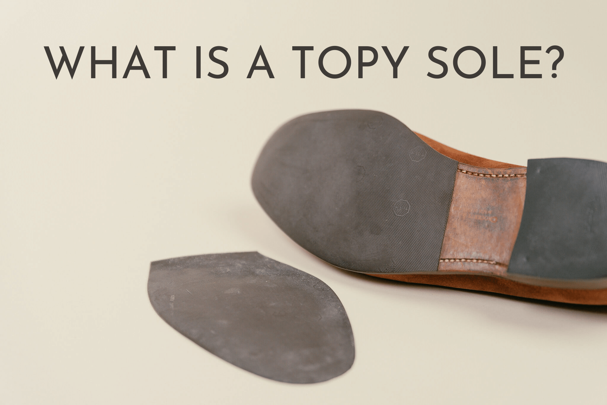 What is a topy sole for shoes? – Brillaré Shoe Care - Official Saphir  Reseller
